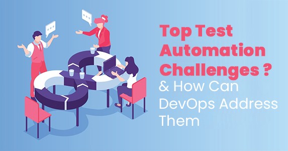 What are the Top Test Automation Challenges, and How Can DevOps Address Them?